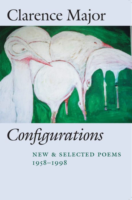 Configurations New And Selected Poems 19581998 By Clarence Major Copper Canyon Press