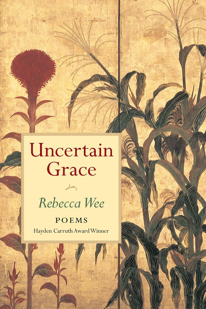 Uncertain Grace by Rebecca Wee - Copper Canyon Press